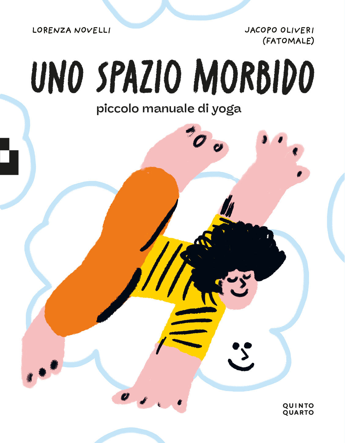 Libro Uno spazio morbido, piccolo manuale di yoga di Lorenza Novelli, ill. di Jacopo Olivieri "Fatomale", Quinto Quarto