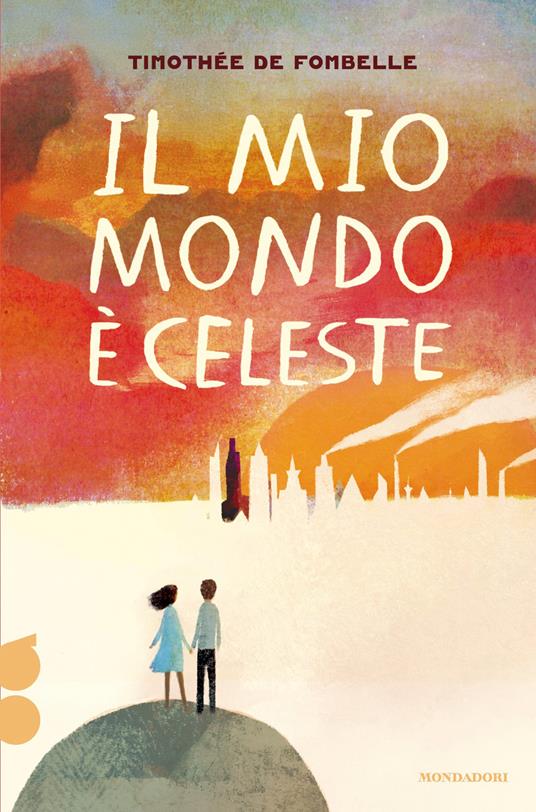 Libro - Il mio mondo è celeste.  Timothée de Fombelle