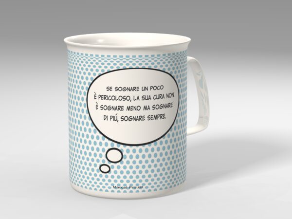 Tazza letteraria - Se sognare un poco è pericoloso, la sua cura non è sognare meno ma sognare di più, sognare sempre. Marcel Proust